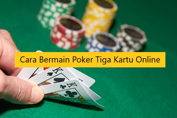 Cara Bermain Poker Tiga Kartu Online